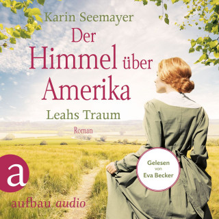 Karin Seemayer: Der Himmel über Amerika - Leahs Traum - Die Amish-Saga, Band 3 (Ungekürzt)