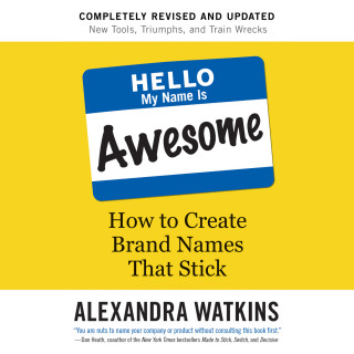 Alexandra Watkins: Hello, My Name Is Awesome - How to Create Brand Names That Stick (Unabridged)