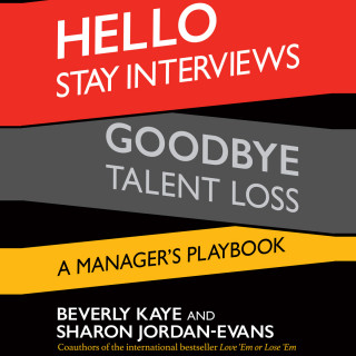 Beverly Kaye, Sharon Jordan-Evans: Hello Stay Interviews, Goodbye Talent Loss - A Manager's Playbook (Unabridged)