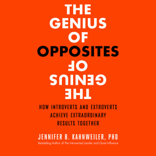Jennifer B. Kahnweiler PhD: The Genius of Opposites - How Introverts and Extroverts Achieve Extraordinary Results Together (Unabridged)