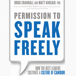 Matt Kincaid, Doug Crandall: Permission to Speak Freely - How the Best Leaders Cultivate a Culture of Candor (Unabridged)