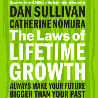 Dan Sullivan, Catherine Nomura: The Laws of Lifetime Growth - Always Make Your Future Bigger Than Your Past (Unabridged)