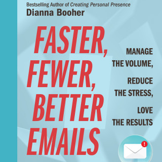 Dianna Booher: Faster, Fewer, Better Emails - Manage the Volume, Reduce the Stress, Love the Results (Unabridged)