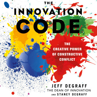 Jeff DeGraff, Staney DeGraff: The Innovation Code - The Creative Power of Constructive Conflict (Unabridged)