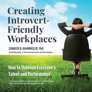 Jennifer Kahnweiler: Creating Introvert-Friendly Workplaces - How to Unleash Everyone's Talent and Performance (Unabridged)