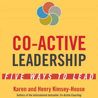 Karen Kimsey-House, Henry Kimsey-House: Co-Active Leadership - Five Ways to Lead (Unabridged)