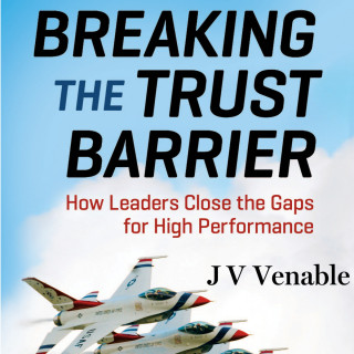 JV Venable: Breaking the Trust Barrier - How Leaders Close the Gaps for High Performance (Unabridged)