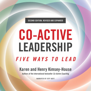 Karen Kimsey-House, Henry Kimsey-House: Co-Active Leadership, Second Edition - Five Ways to Lead (Unabridged)