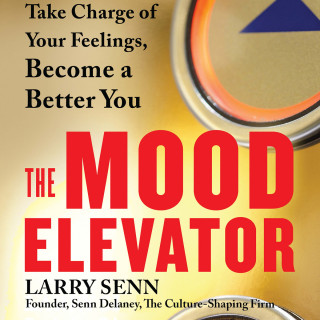 Larry Senn: The Mood Elevator - Take Charge of Your Feelings, Become a Better You (Unabridged)