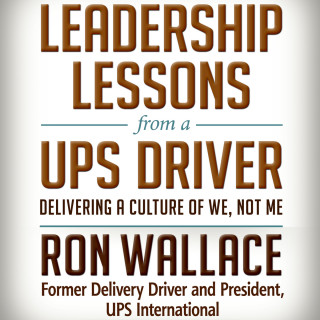 Ron Wallace: Leadership Lessons from a UPS Driver - Delivering a Culture of We, Not Me (Unabridged)