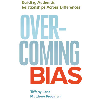 Tiffany Jana, Matthew Freeman: Overcoming Bias - Building Authentic Relationships across Differences (Unabridged)