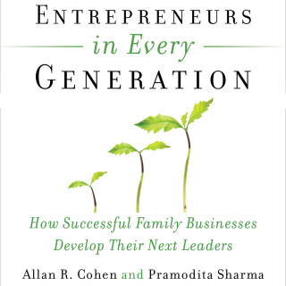 Allan Cohen, Pramodita Sharma: Entrepreneurs in Every Generation - How Successful Family Businesses Develop Their Next Leaders (Unabridged)