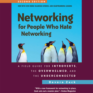 Devora Zack: Networking for People Who Hate Networking, Second Edition - A Field Guide for Introverts, the Overwhelmed, and the Underconnected (Unabridged)