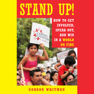 Gordon Whitman: Stand Up! - How to Get Involved, Speak Out, and Win in a World on Fire (Unabridged)