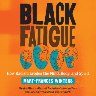 Mary-Frances Winters: Black Fatigue - How Racism Erodes the Mind, Body, and Spirit (Unabridged)