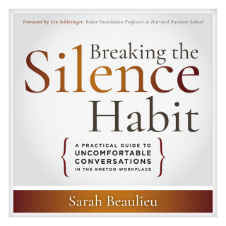 Sarah Beaulieu: Breaking the Silence Habit - A Practical Guide to Uncomfortable Conversations in the #MeToo Workplace (Unabridged)