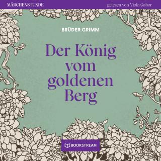 Brüder Grimm: Der König vom goldenen Berg - Märchenstunde, Folge 66 (Ungekürzt)
