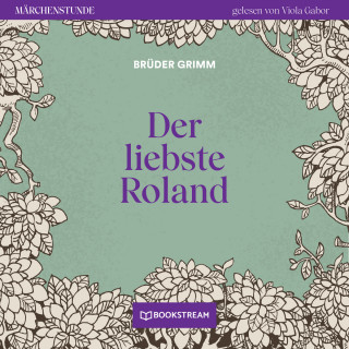 Brüder Grimm: Der liebste Roland - Märchenstunde, Folge 69 (Ungekürzt)