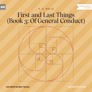 H. G. Wells: First and Last Things - Book 3: Of General Conduct (Unabridged)