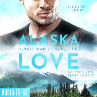Jennifer Snow: Wild River - Single Dad zu vergeben - Alaska Love, Band 2 (ungekürzt)
