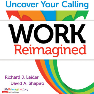 Richard J. Leider, David Shapiro: Work Reimagined - Uncover Your Calling (Unabridged)