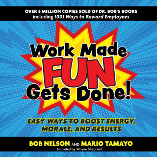 Bob Nelson, Felix Mario Tamayo: Work Made Fun Gets Done! - Easy Ways to Boost Energy, Morale, and Results (Unabridged)
