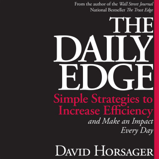 David Horsager: The Daily Edge - Simple Strategies to Increase Efficiency and Make an Impact Every Day (Unabridged)