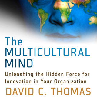 David Thomas: The Multicultural Mind - Unleashing the Hidden Force for Innovation in Your Organization (Unabridged)