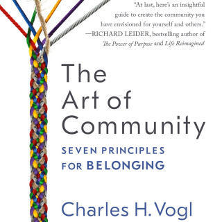 Charles Vogl: The Art of Community - Seven Principles for Belonging (Unabridged)