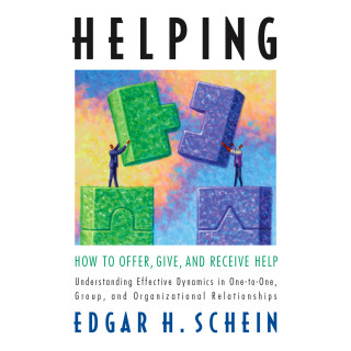Edgar H. Schein: Helping - How to Offer, Give, and Receive Help (Unabridged)