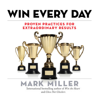 Mark Miller: Win Every Day - Proven Practices for Extraordinary Results (Unabridged)