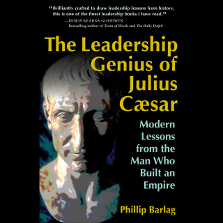 Phillip Barlag: The Leadership Genius of Julius Caesar - Modern Lessons from the Man Who Built an Empire (Unabridged)