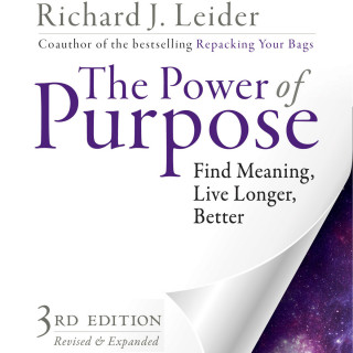 Richard J. Leider: The Power of Purpose - Find Meaning, Live Longer, Better (Unabridged)