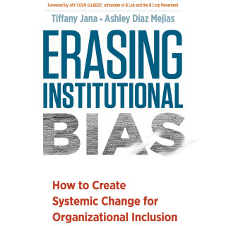 Tiffany Jana, Ashley Diaz Mejias: Erasing Institutional Bias - How to Create Systemic Change for Organizational Inclusion (Unabridged)