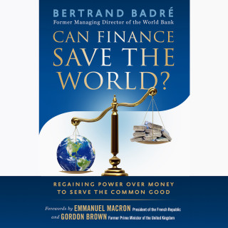 Bertrand Badré: Can Finance Save the World? - Regaining Power over Money to Serve the Common Good (Unabridged)