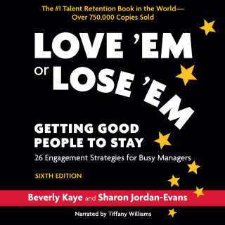 Beverly Kaye, Sharon Jordan-Evans: Love 'Em or Lose 'Em, Sixth Edition - Getting Good People to Stay (Unabridged)
