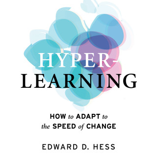 Edward D. Hess: Hyper-Learning - How to Adapt to the Speed of Change (Unabridged)