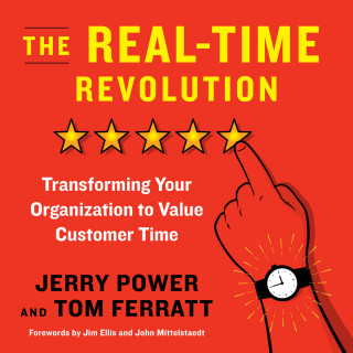 Jerry Power, Thomas Ferratt: The Real-Time Revolution - Transforming Your Organization to Value Customer Time (Unabridged)
