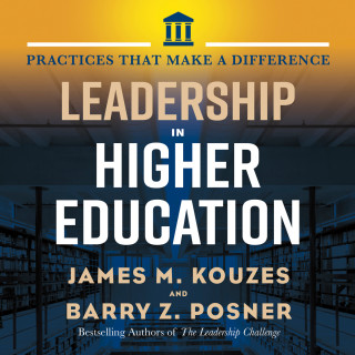 Jim Kouzes, Barry Posner: Leadership in Higher Education - Practices That Make A Difference (Unabridged)