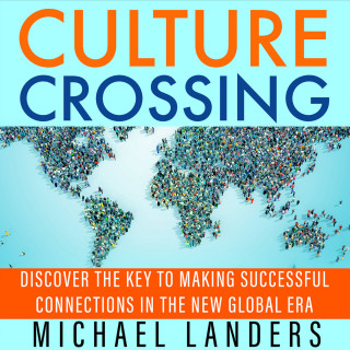 Michael Landers: Culture Crossing - Discover the Key to Making Successful Connections in the New Global Era (Unabridged)