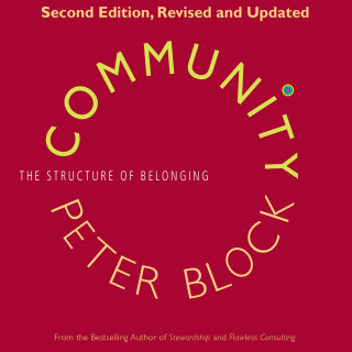 Peter Block: Community - The Structure of Belonging (Unabridged)