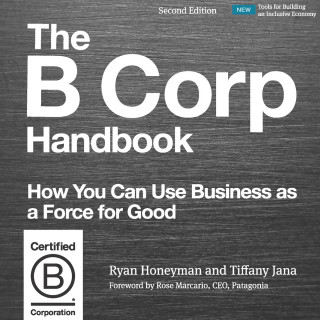 Ryan Honeyman, Tiffany Jana: The B Corp Handbook, Second Edition - How You Can Use Business as a Force for Good (Unabridged)