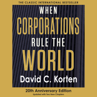 David C. Korten: When Corporations Rule the World (Unabridged)