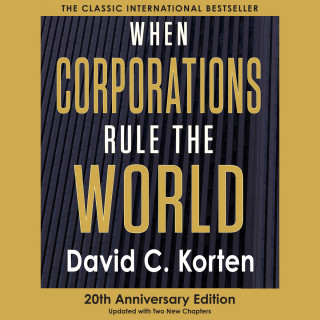 David C. Korten: When Corporations Rule the World (Unabridged)