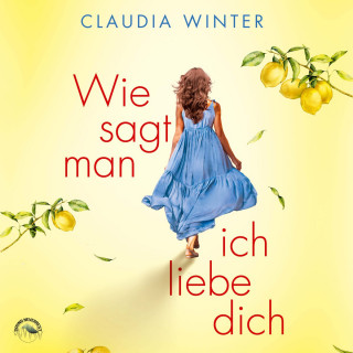 Claudia Winter: Wie sagt man ich liebe dich? (ungekürzt)