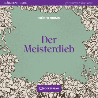Brüder Grimm: Der Meisterdieb - Märchenstunde, Folge 71 (Ungekürzt)