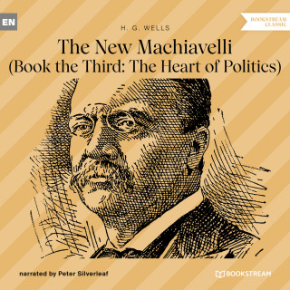 H. G. Wells: The New Machiavelli - Book the Third: The Heart of Politics (Unabridged)