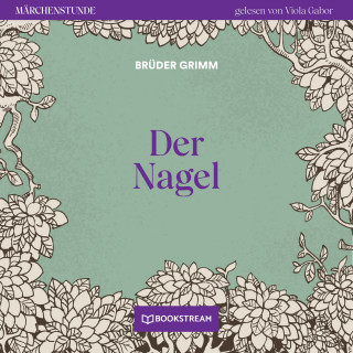 Brüder Grimm: Der Nagel - Märchenstunde, Folge 73 (Ungekürzt)