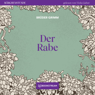 Brüder Grimm: Der Rabe - Märchenstunde, Folge 74 (Ungekürzt)