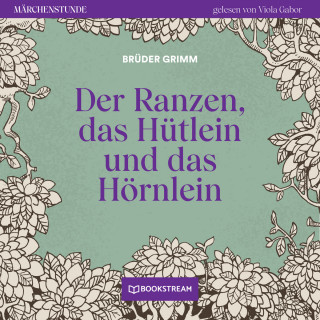 Brüder Grimm: Der Ranzen, das Hütlein und das Hörnlein - Märchenstunde, Folge 75 (Ungekürzt)